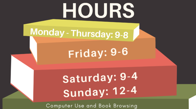 New Library Hours Monday-Thursday 9-8, Friday 9-6, Saturday 9-4, Sunday 12-4