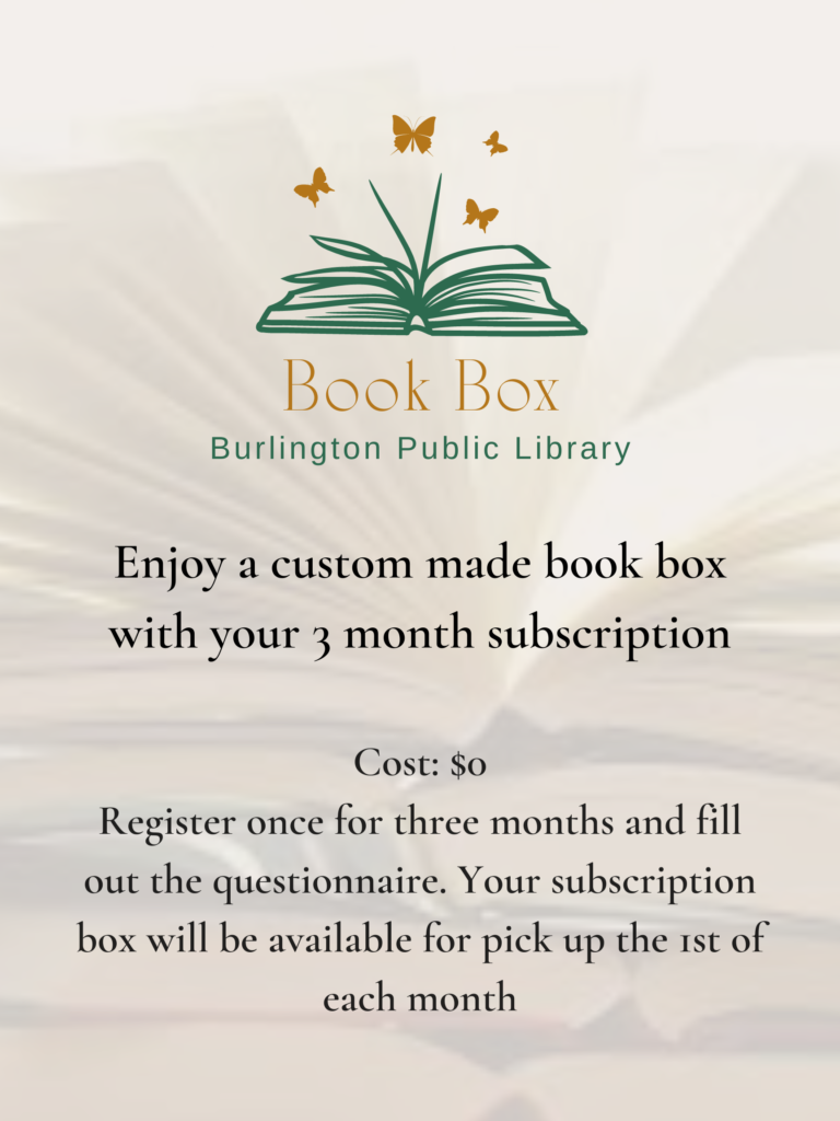 Enjoy a custom made book box with your 3 month subscription. Cost is $0. Register once for three months and fill out the questionnaire. Your subscription box will be available for pick up on the 1st of each month.